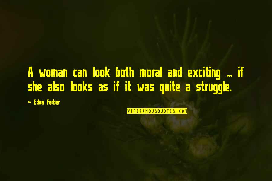 Pajaritos Para Quotes By Edna Ferber: A woman can look both moral and exciting