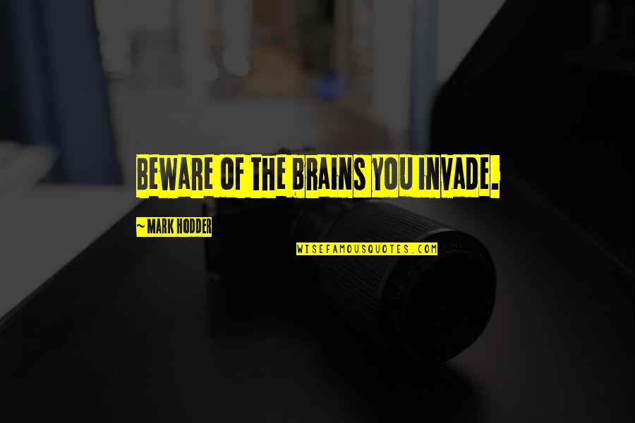 Pajaritos Quotes By Mark Hodder: Beware of the brains you invade.
