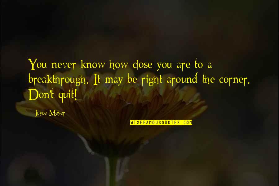 Pajevic Chiropractic Quotes By Joyce Meyer: You never know how close you are to