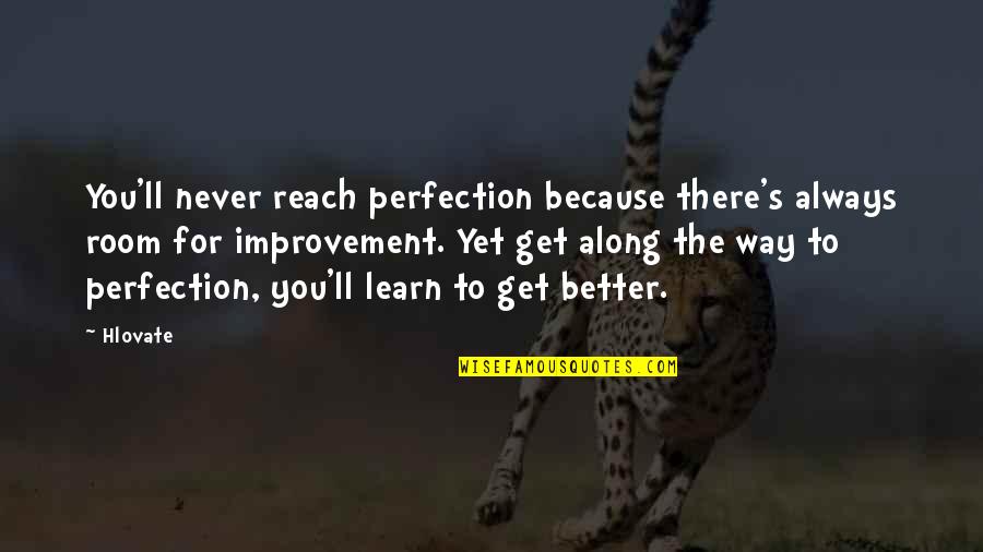 Pajustice Quotes By Hlovate: You'll never reach perfection because there's always room Pajustice Quotes By Hlovate: You'll never reach perfection because there's always room