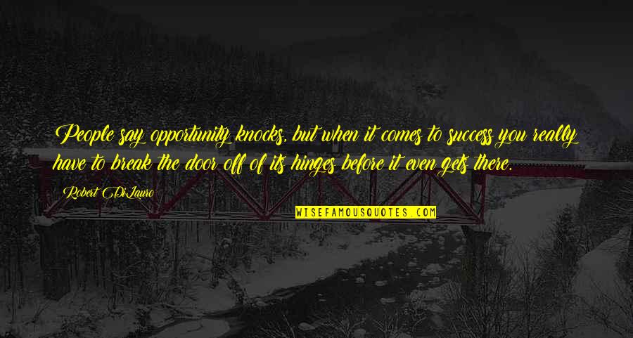 Pajustice Quotes By Robert DiLauro: People say opportunity knocks, but when it comes Pajustice Quotes By Robert DiLauro: People say opportunity knocks, but when it comes