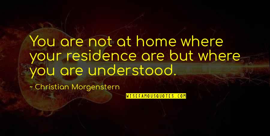 Pak Navy Quotes By Christian Morgenstern: You are not at home where your residence