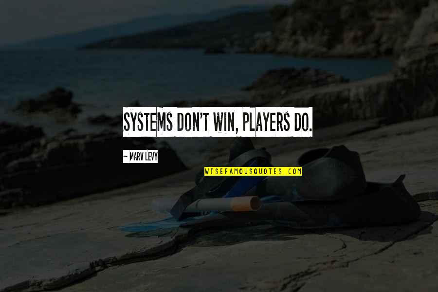 Pak Navy Quotes By Marv Levy: Systems don't win, players do.