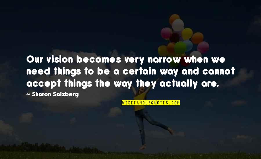 Pakamisa Private Quotes By Sharon Salzberg: Our vision becomes very narrow when we need