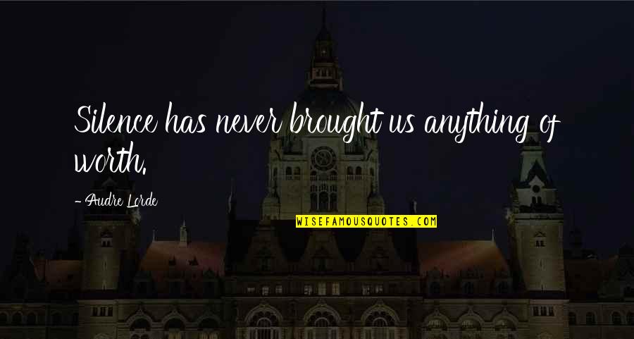 Pakartotine Quotes By Audre Lorde: Silence has never brought us anything of worth.