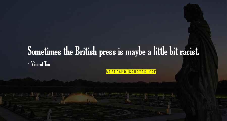 Pakartotine Quotes By Vincent Tan: Sometimes the British press is maybe a little