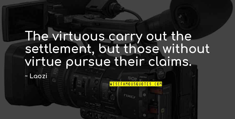 Pakeang Quotes By Laozi: The virtuous carry out the settlement, but those