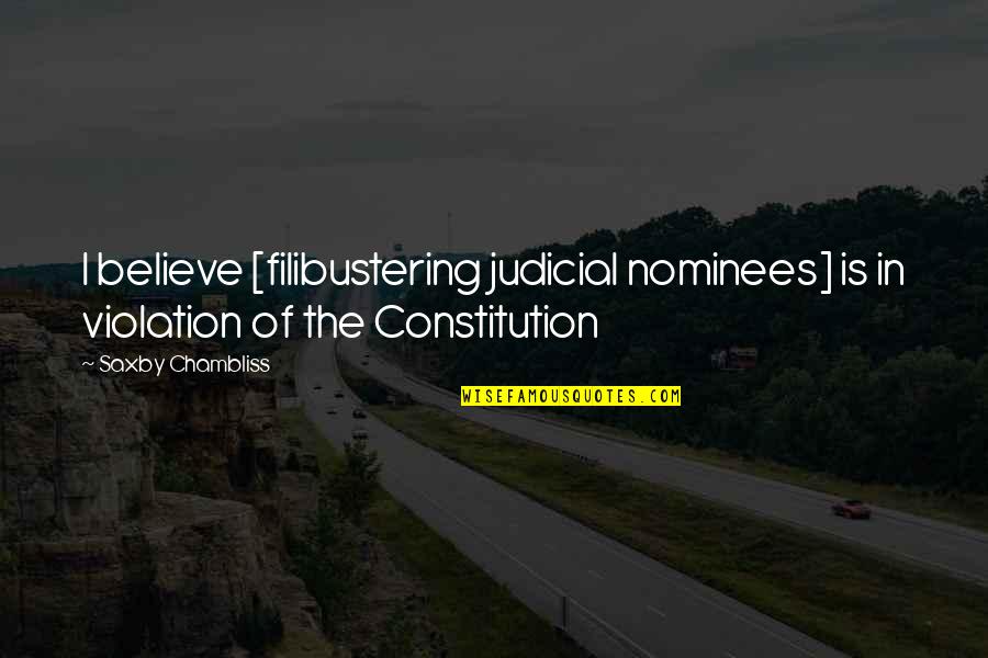 Pakeang Quotes By Saxby Chambliss: I believe [filibustering judicial nominees] is in violation