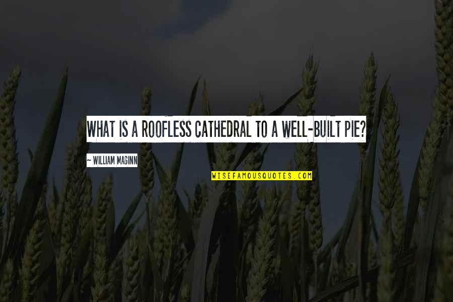 Pakeezah Quotes By William Maginn: What is a roofless cathedral to a well-built