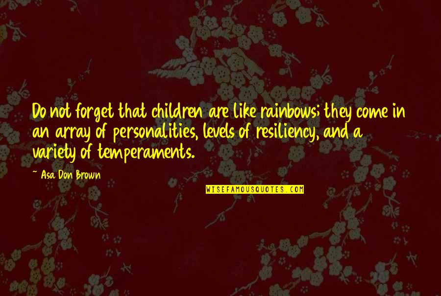Pakela Quotes By Asa Don Brown: Do not forget that children are like rainbows; Pakela Quotes By Asa Don Brown: Do not forget that children are like rainbows;