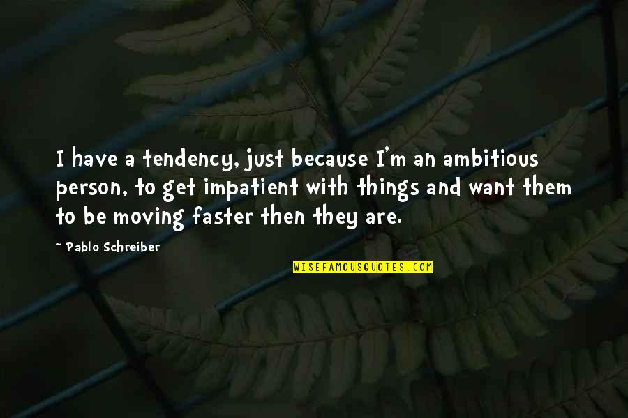 Paket Internet Quotes By Pablo Schreiber: I have a tendency, just because I'm an Paket Internet Quotes By Pablo Schreiber: I have a tendency, just because I'm an