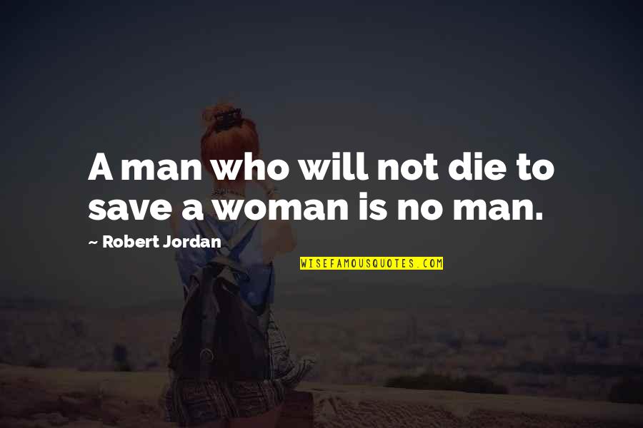 Paket Internet Quotes By Robert Jordan: A man who will not die to save Paket Internet Quotes By Robert Jordan: A man who will not die to save