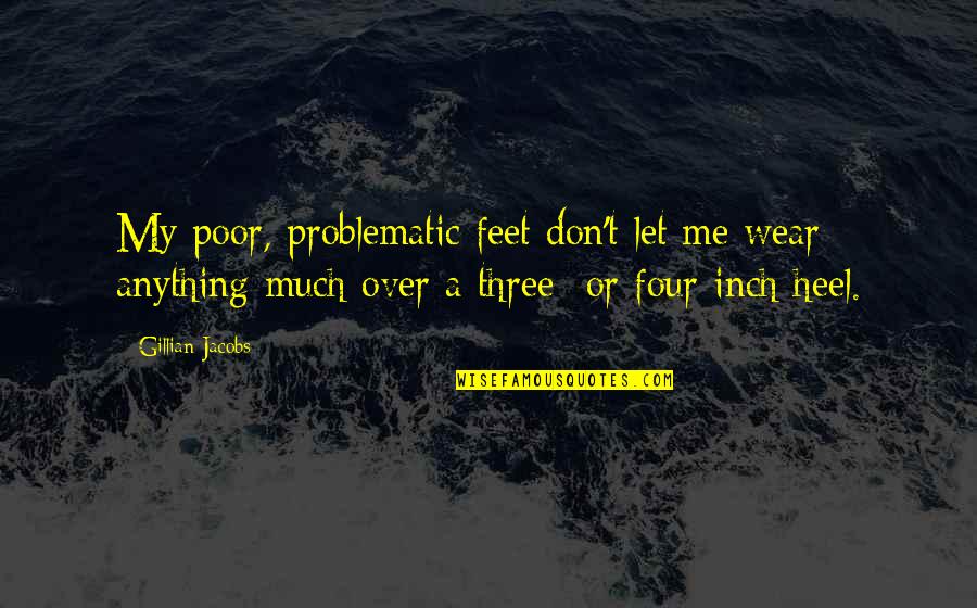 Paket Wisata Quotes By Gillian Jacobs: My poor, problematic feet don't let me wear Paket Wisata Quotes By Gillian Jacobs: My poor, problematic feet don't let me wear