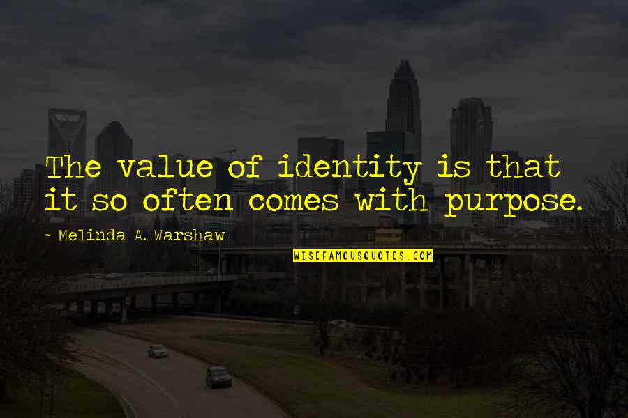 Pakettiauto Quotes By Melinda A. Warshaw: The value of identity is that it so