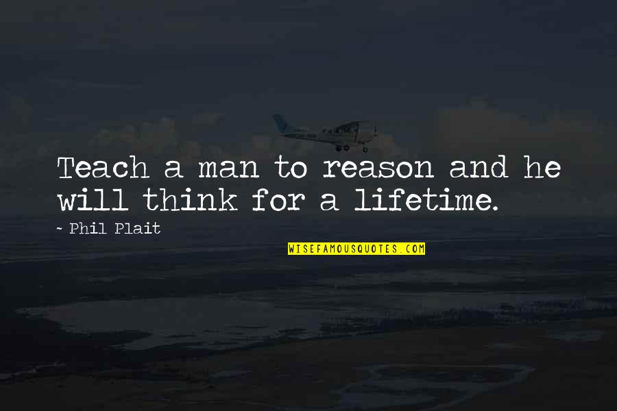 Pakettiauto Quotes By Phil Plait: Teach a man to reason and he will