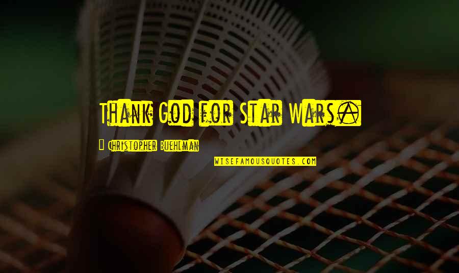 Pakialamera Ng Tao Quotes By Christopher Buehlman: Thank God for Star Wars. Pakialamera Ng Tao Quotes By Christopher Buehlman: Thank God for Star Wars.