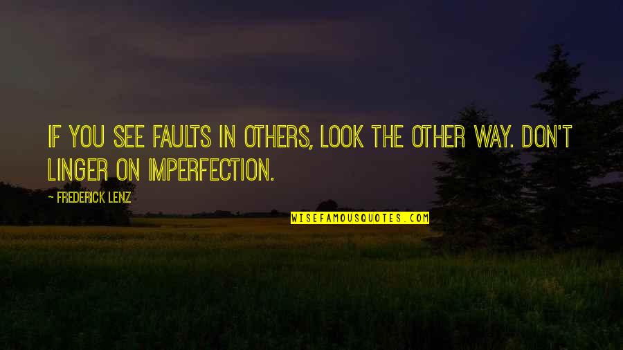 Pakikinig Sa Quotes By Frederick Lenz: If you see faults in others, look the
