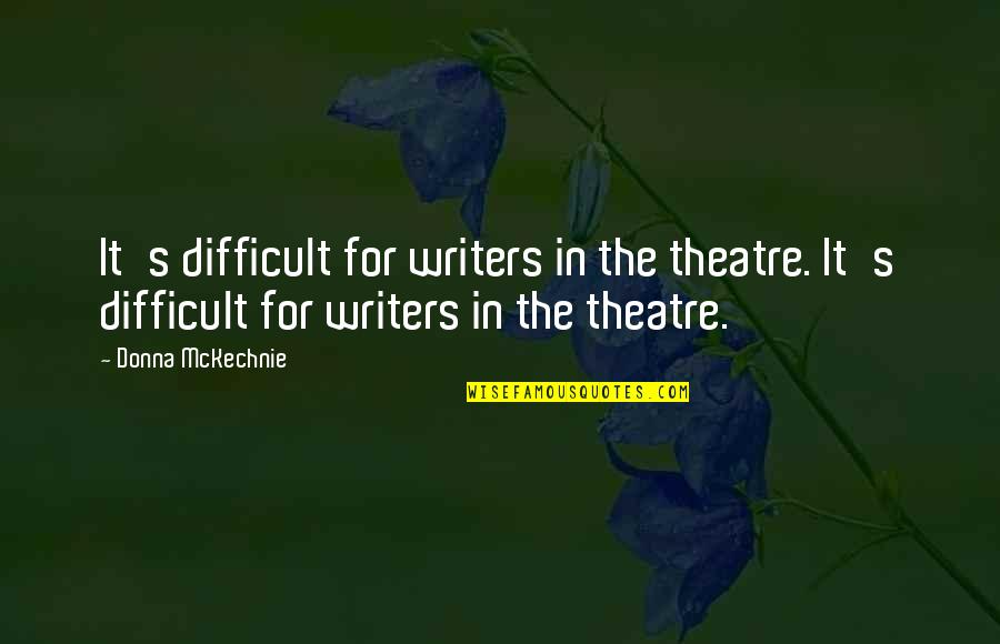 Pakikisama Quotes By Donna McKechnie: It's difficult for writers in the theatre. It's Pakikisama Quotes By Donna McKechnie: It's difficult for writers in the theatre. It's