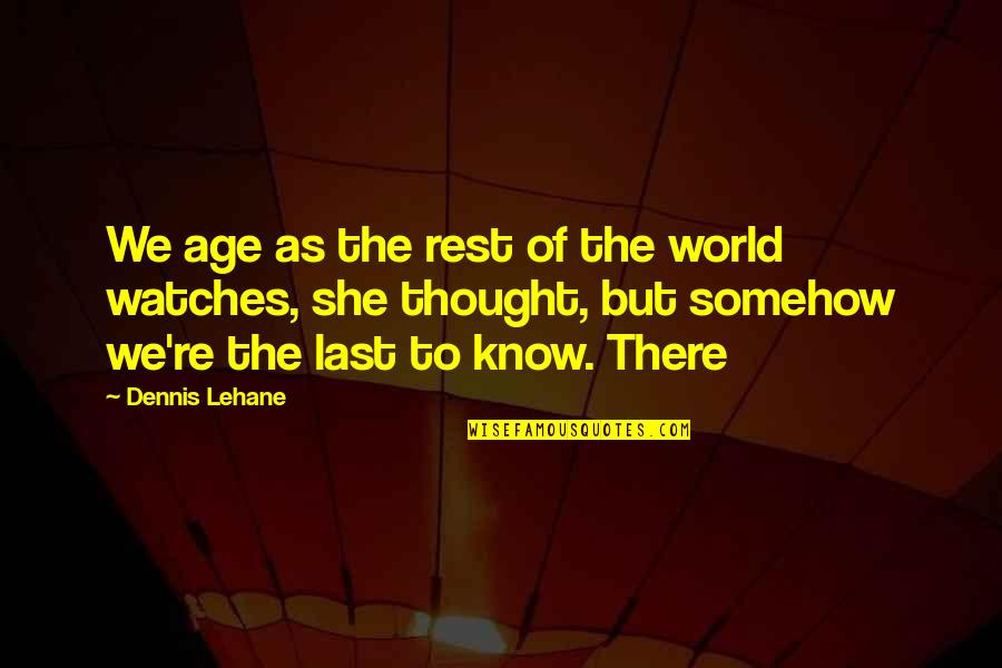 Pakiland Quotes By Dennis Lehane: We age as the rest of the world