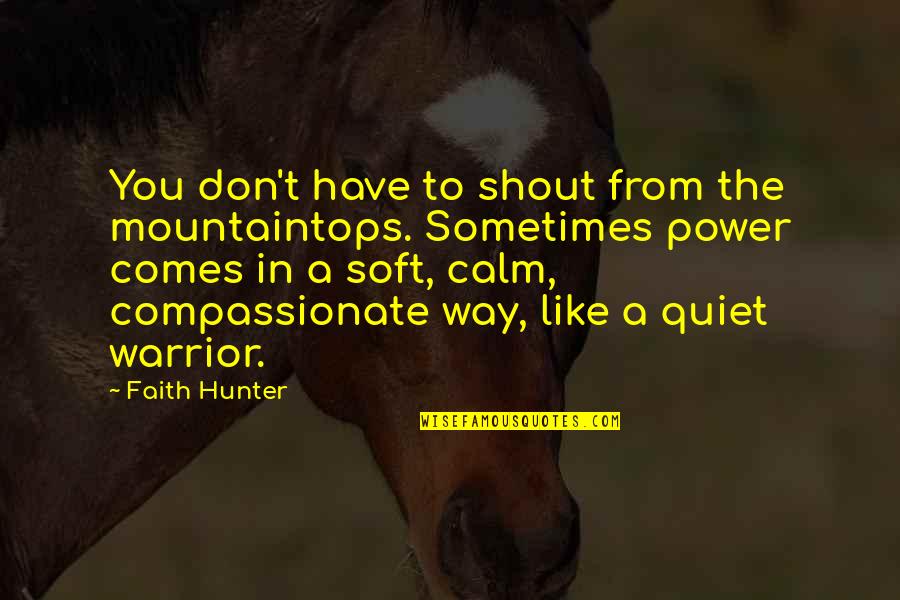 Pakinabang Sa Quotes By Faith Hunter: You don't have to shout from the mountaintops.
