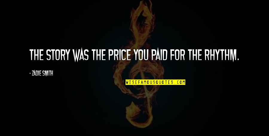 Pakinamac Quotes By Zadie Smith: The story was the price you paid for Pakinamac Quotes By Zadie Smith: The story was the price you paid for