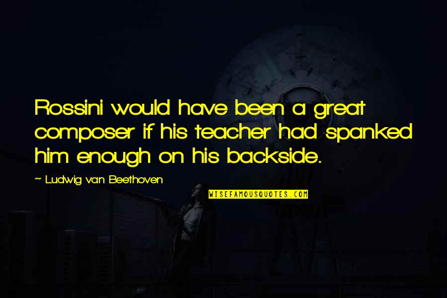 Pakiramdam Ng Quotes By Ludwig Van Beethoven: Rossini would have been a great composer if Pakiramdam Ng Quotes By Ludwig Van Beethoven: Rossini would have been a great composer if