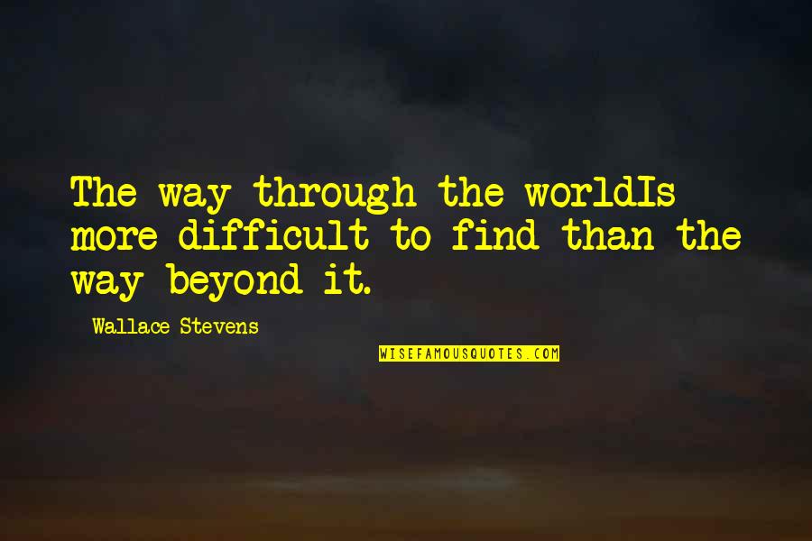 Pakistan And India Quotes By Wallace Stevens: The way through the worldIs more difficult to