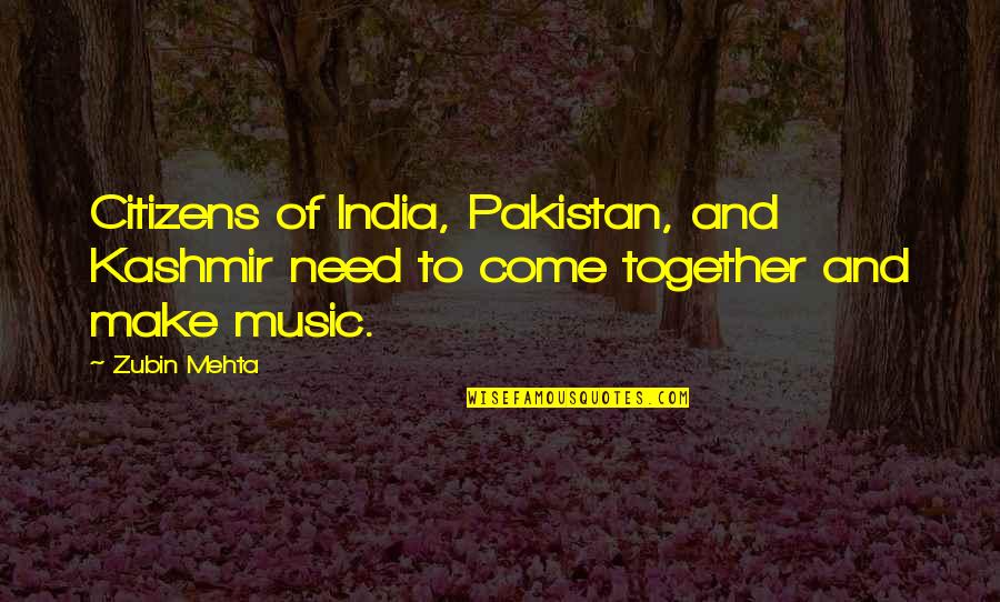 Pakistan And India Quotes By Zubin Mehta: Citizens of India, Pakistan, and Kashmir need to