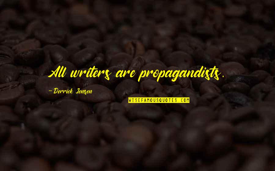 Pakistan Culture Quotes By Derrick Jensen: All writers are propagandists.