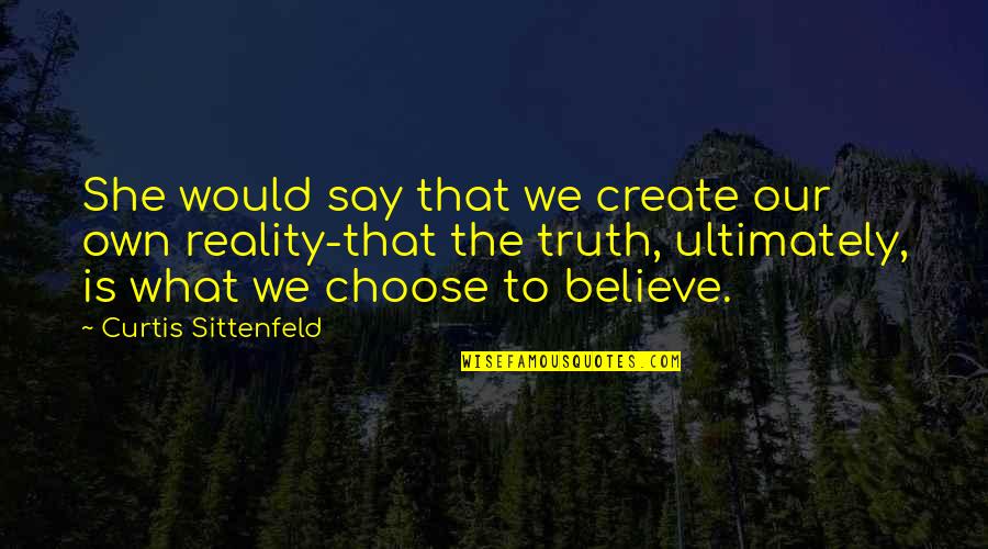 Pakistan Independence Day Quotes By Curtis Sittenfeld: She would say that we create our own