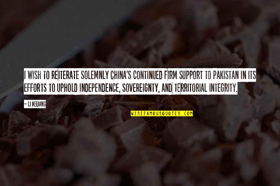 Pakistan Independence Quotes By Li Keqiang: I wish to reiterate solemnly China's continued firm