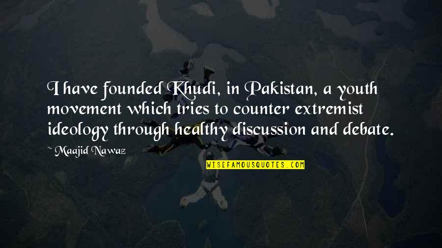 Pakistan To Quotes By Maajid Nawaz: I have founded Khudi, in Pakistan, a youth Pakistan To Quotes By Maajid Nawaz: I have founded Khudi, in Pakistan, a youth