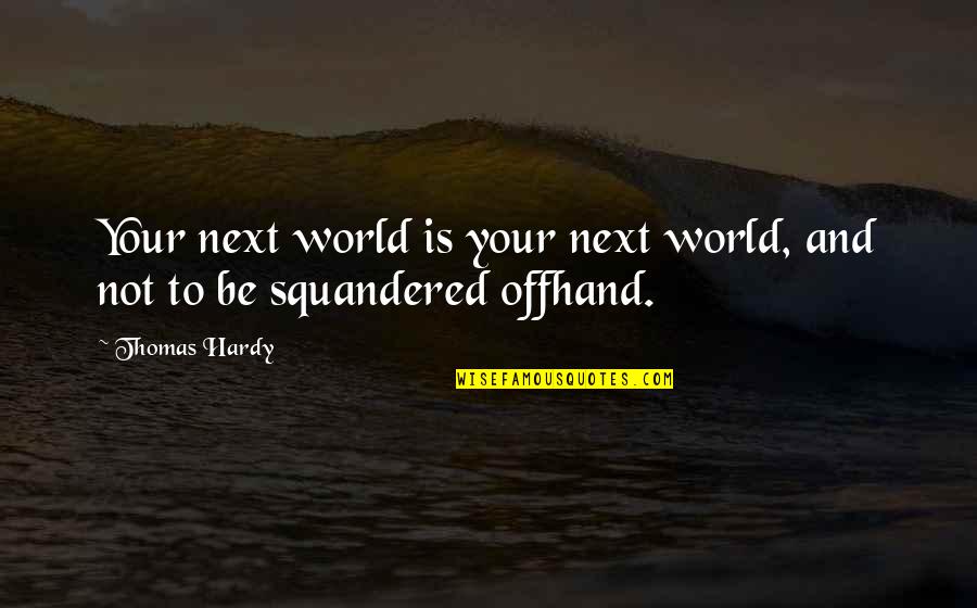 Pakistan Zindabad Quotes By Thomas Hardy: Your next world is your next world, and