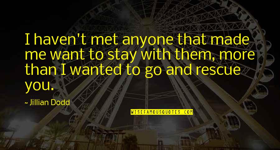 Pakistani Proverbs And Quotes By Jillian Dodd: I haven't met anyone that made me want Pakistani Proverbs And Quotes By Jillian Dodd: I haven't met anyone that made me want
