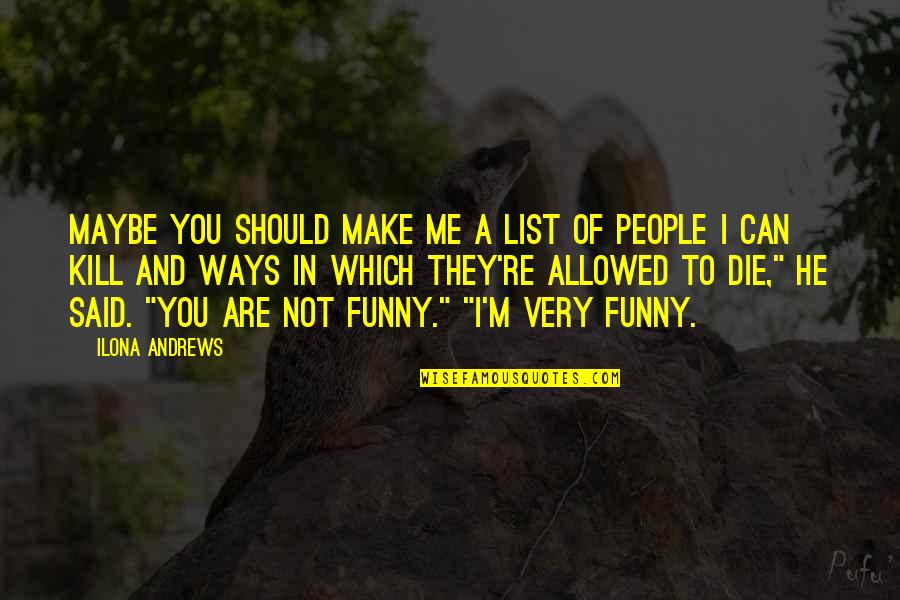 Pakistani Quotes By Ilona Andrews: Maybe you should make me a list of