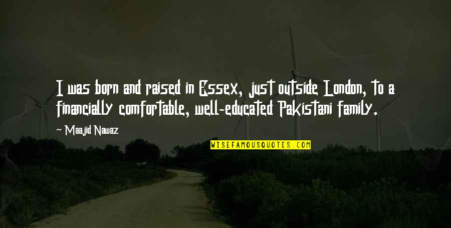 Pakistani Quotes By Maajid Nawaz: I was born and raised in Essex, just
