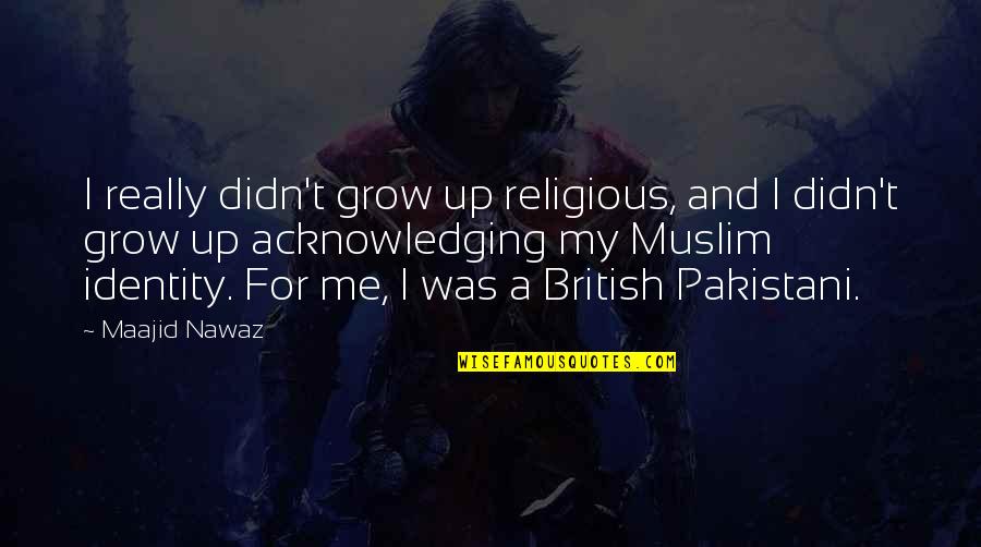 Pakistani Quotes By Maajid Nawaz: I really didn't grow up religious, and I