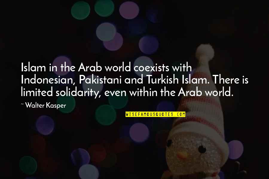 Pakistani Quotes By Walter Kasper: Islam in the Arab world coexists with Indonesian,