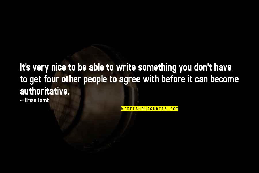 Pakjeshuis Quotes By Brian Lamb: It's very nice to be able to write Pakjeshuis Quotes By Brian Lamb: It's very nice to be able to write