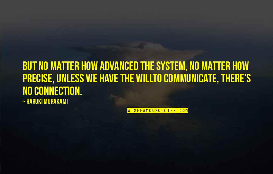 Pakke Irade Quotes By Haruki Murakami: But no matter how advanced the system, no