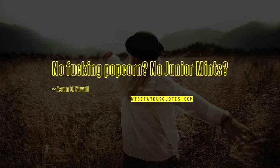 Pakken In English Quotes By Aaron B. Powell: No fucking popcorn? No Junior Mints? Pakken In English Quotes By Aaron B. Powell: No fucking popcorn? No Junior Mints?