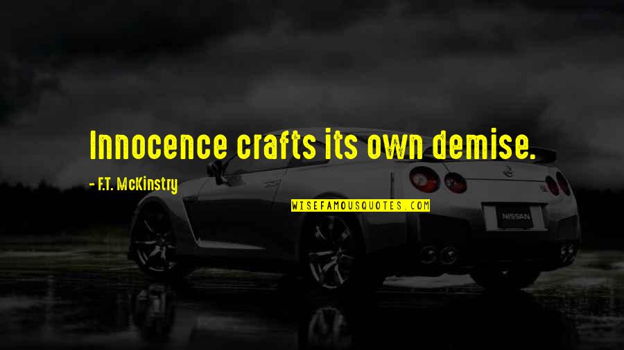 Pakken In English Quotes By F.T. McKinstry: Innocence crafts its own demise. Pakken In English Quotes By F.T. McKinstry: Innocence crafts its own demise.