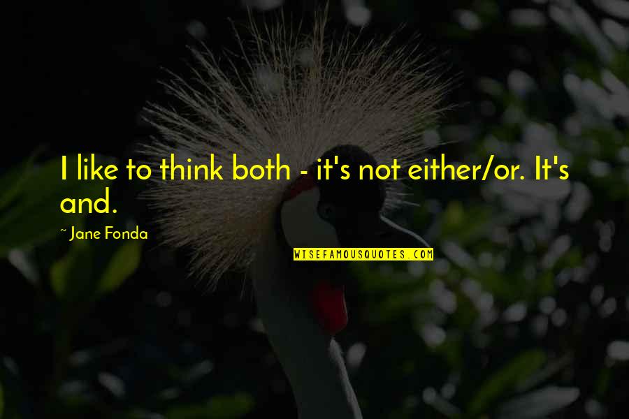 Paklausos Quotes By Jane Fonda: I like to think both - it's not Paklausos Quotes By Jane Fonda: I like to think both - it's not