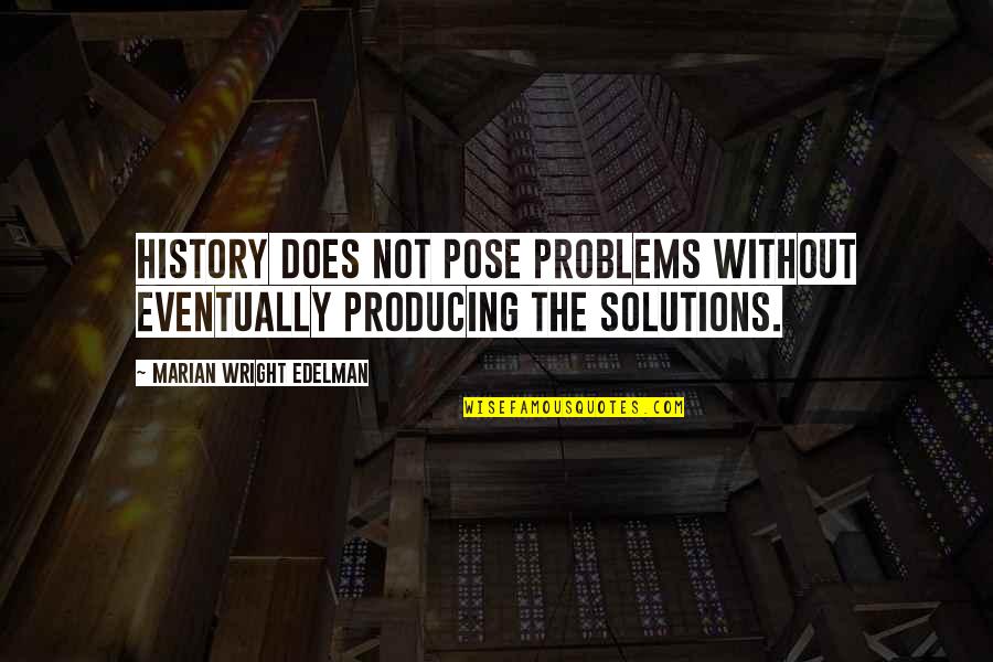 Paklausos Quotes By Marian Wright Edelman: History does not pose problems without eventually producing Paklausos Quotes By Marian Wright Edelman: History does not pose problems without eventually producing