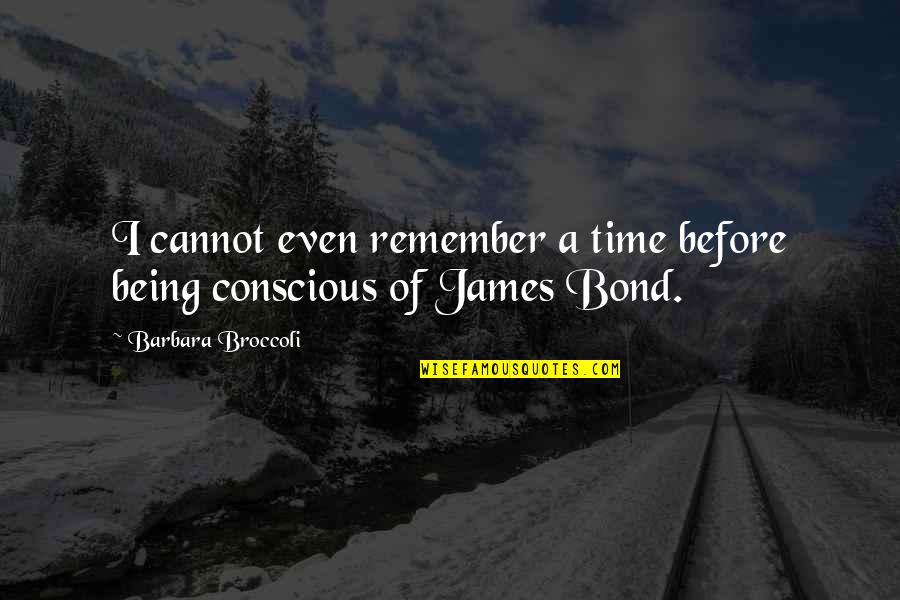 Paklusnumas Quotes By Barbara Broccoli: I cannot even remember a time before being Paklusnumas Quotes By Barbara Broccoli: I cannot even remember a time before being