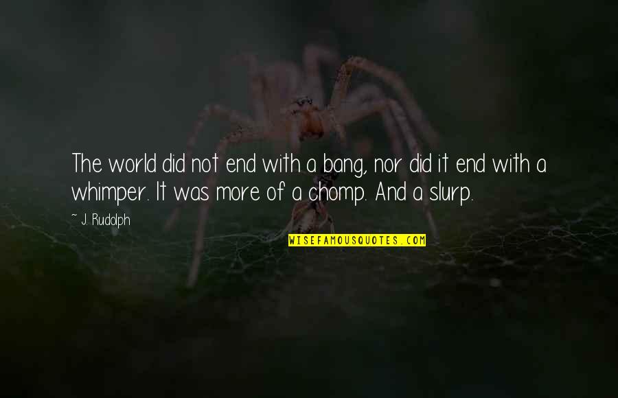 Paklusnumas Quotes By J. Rudolph: The world did not end with a bang, Paklusnumas Quotes By J. Rudolph: The world did not end with a bang,