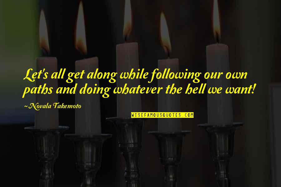 Paklusnumas Quotes By Novala Takemoto: Let's all get along while following our own Paklusnumas Quotes By Novala Takemoto: Let's all get along while following our own