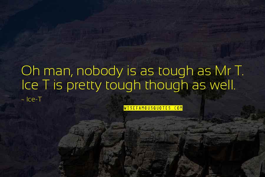 Pakoda Peanuts Quotes By Ice-T: Oh man, nobody is as tough as Mr