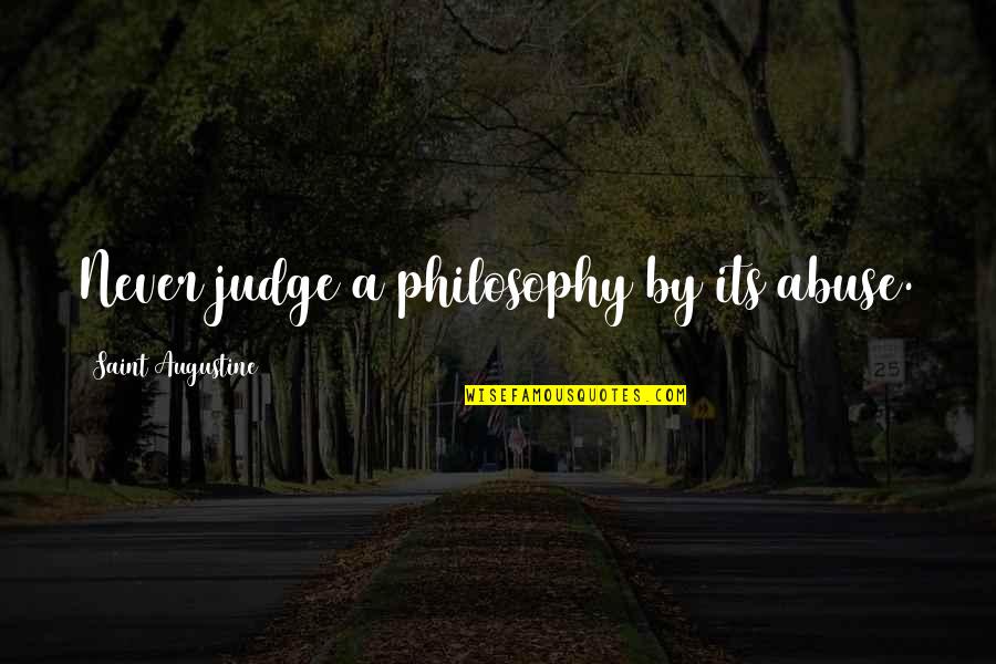Pakoda Quotes By Saint Augustine: Never judge a philosophy by its abuse.