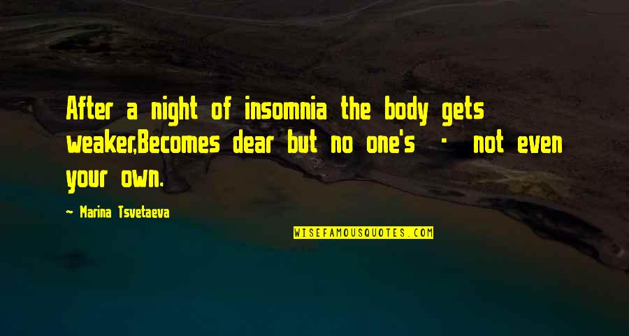 Pakone Quotes By Marina Tsvetaeva: After a night of insomnia the body gets Pakone Quotes By Marina Tsvetaeva: After a night of insomnia the body gets